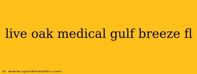 live oak medical gulf breeze fl