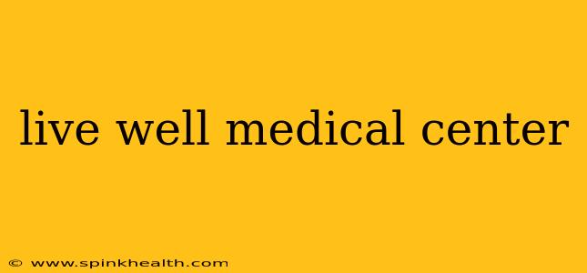 live well medical center