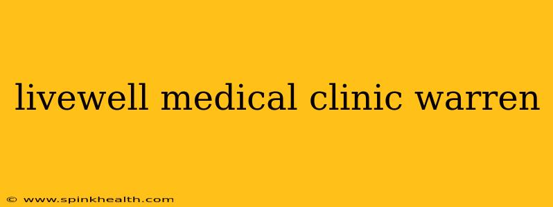 livewell medical clinic warren