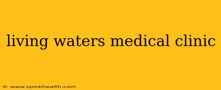 living waters medical clinic