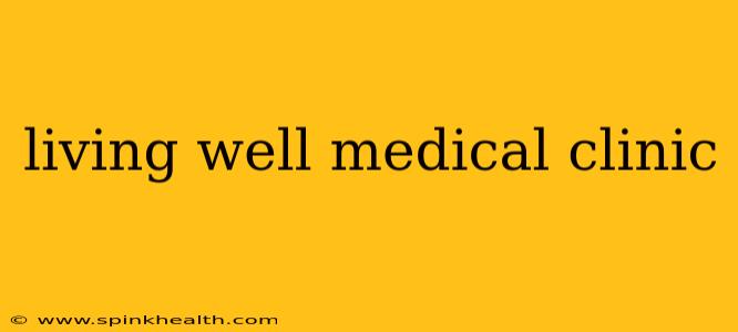 living well medical clinic