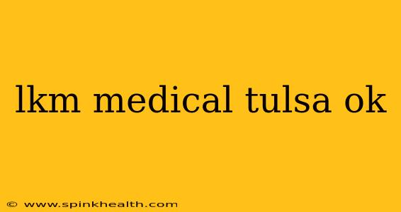 lkm medical tulsa ok