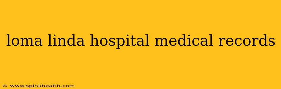 loma linda hospital medical records