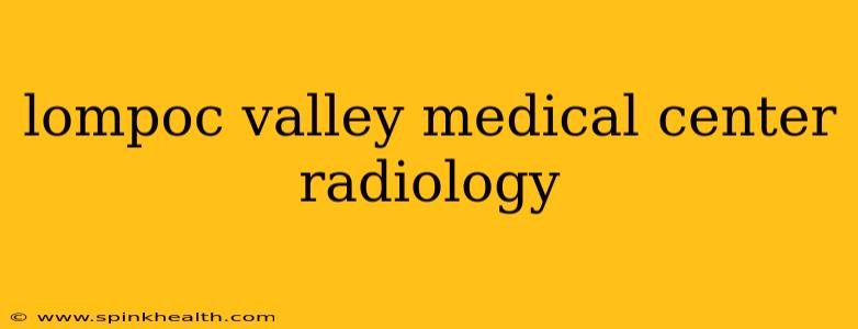 lompoc valley medical center radiology