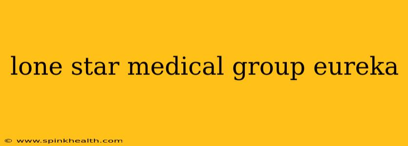 lone star medical group eureka