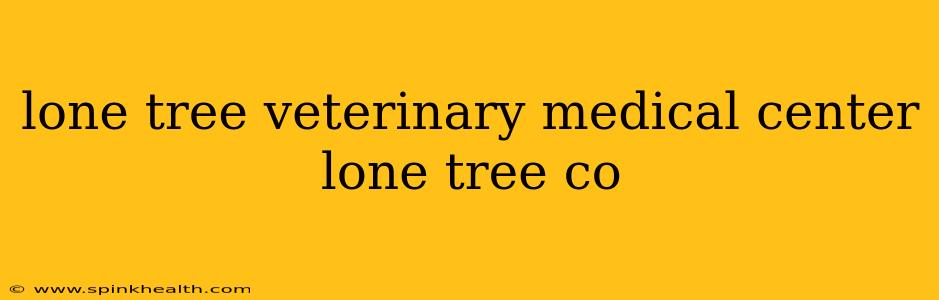 lone tree veterinary medical center lone tree co