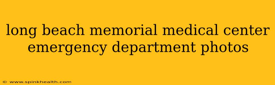 long beach memorial medical center emergency department photos