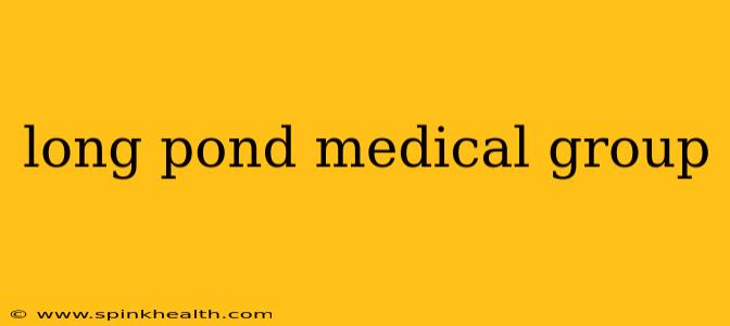 long pond medical group