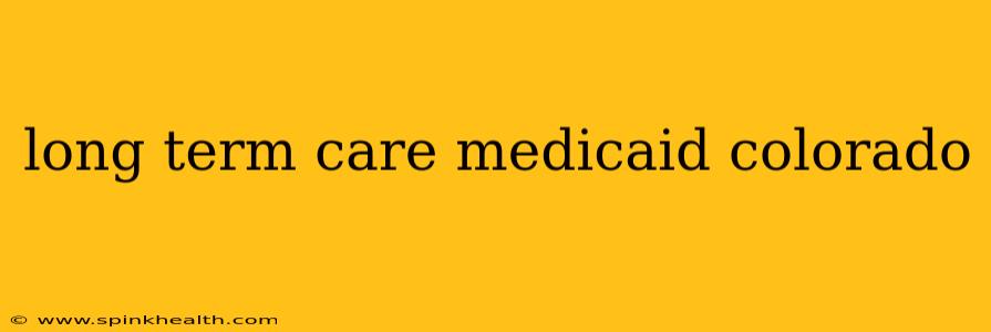long term care medicaid colorado