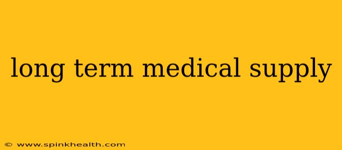 long term medical supply