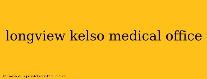 longview kelso medical office
