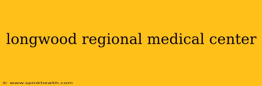longwood regional medical center