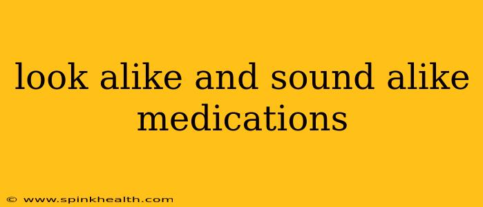 look alike and sound alike medications