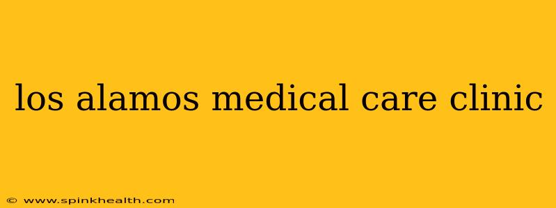 los alamos medical care clinic
