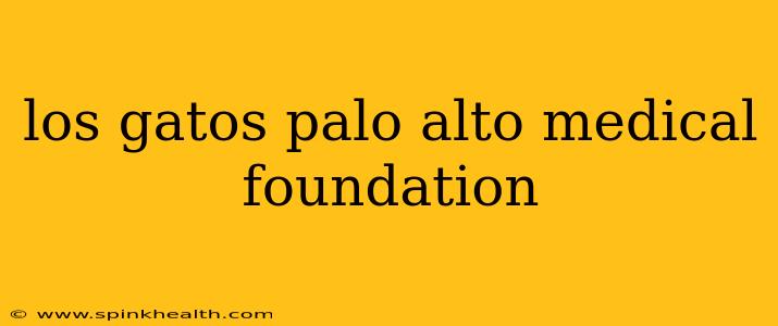 los gatos palo alto medical foundation