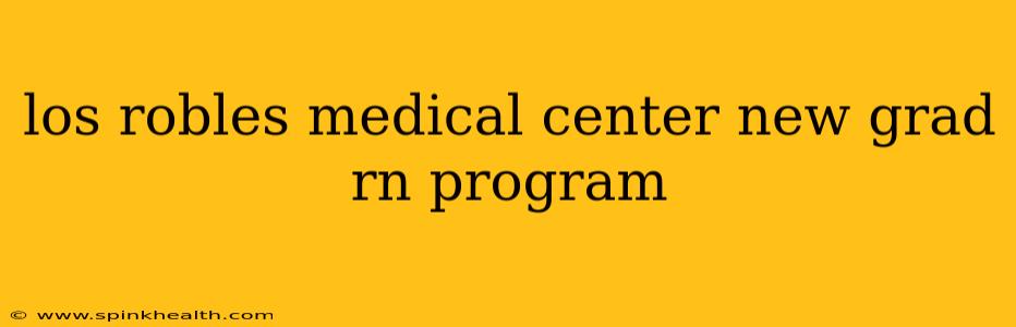 los robles medical center new grad rn program
