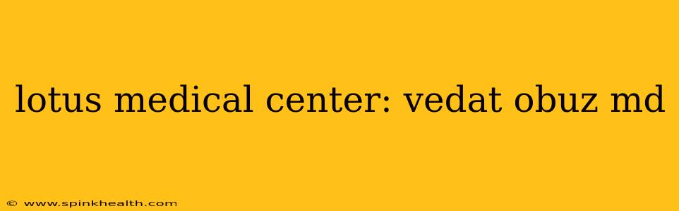 lotus medical center: vedat obuz md