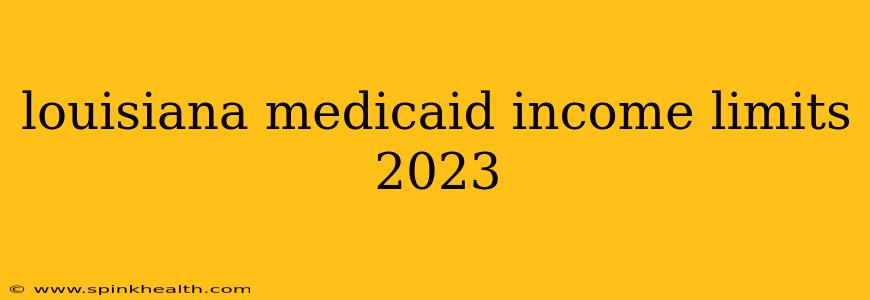 louisiana medicaid income limits 2023