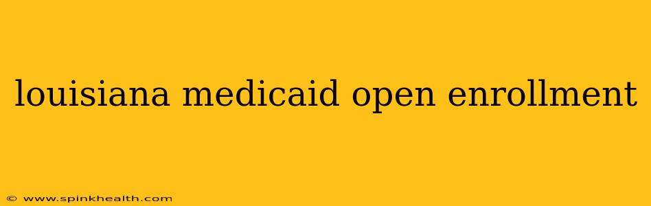 louisiana medicaid open enrollment