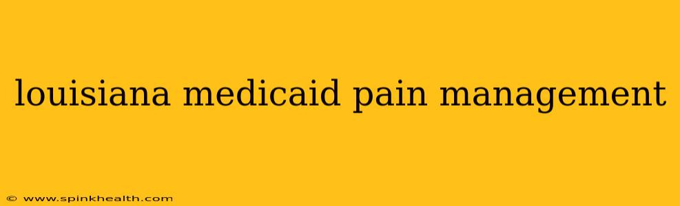 louisiana medicaid pain management