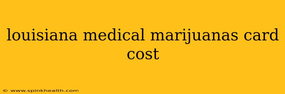 louisiana medical marijuanas card cost