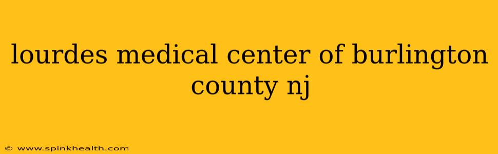 lourdes medical center of burlington county nj