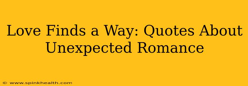 Love Finds a Way: Quotes About Unexpected Romance