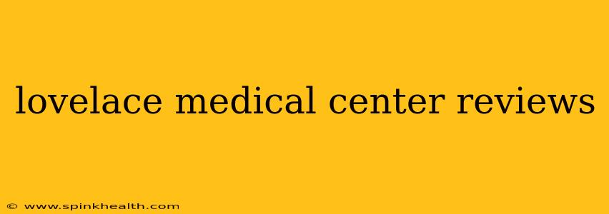 lovelace medical center reviews