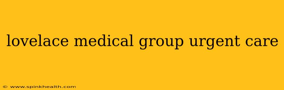 lovelace medical group urgent care