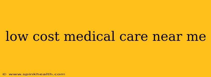 low cost medical care near me