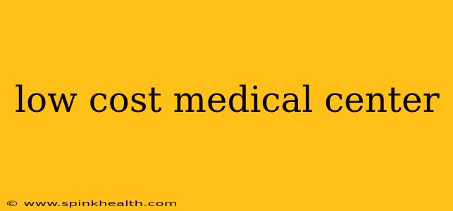 low cost medical center