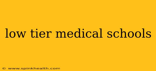 low tier medical schools