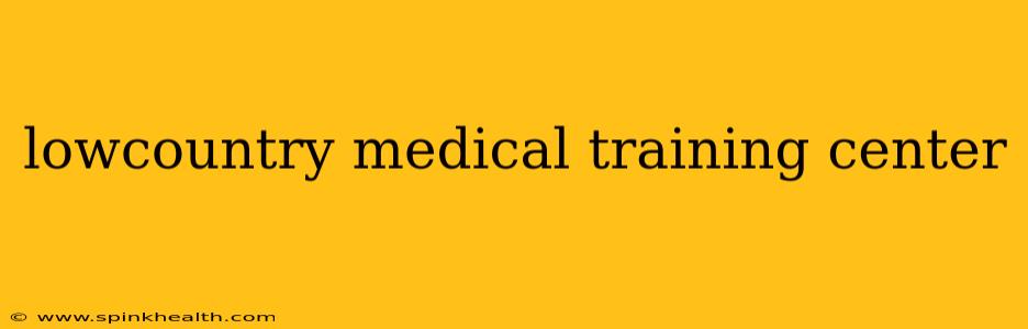 lowcountry medical training center