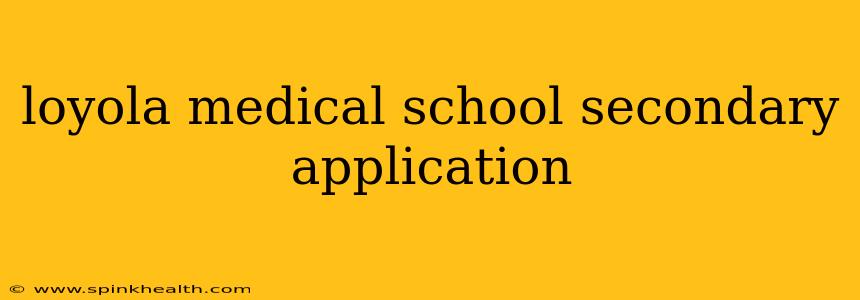 loyola medical school secondary application