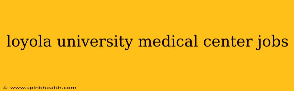 loyola university medical center jobs