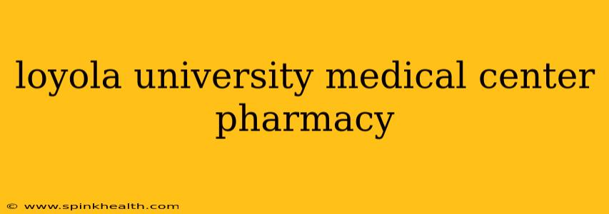 loyola university medical center pharmacy