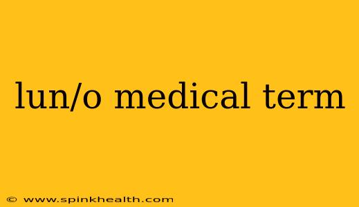 lun/o medical term