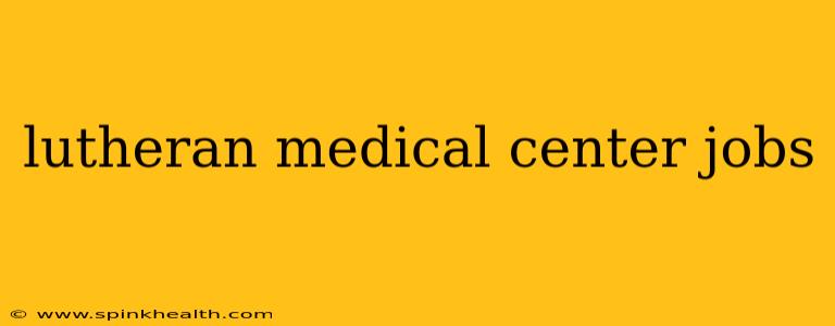 lutheran medical center jobs
