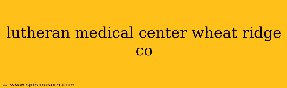 lutheran medical center wheat ridge co