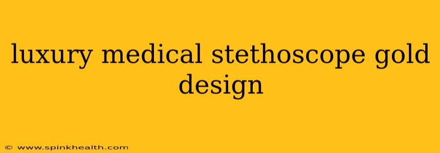 luxury medical stethoscope gold design