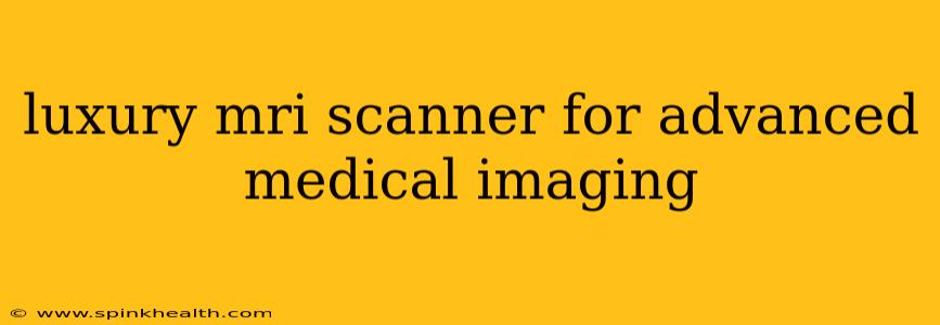 luxury mri scanner for advanced medical imaging