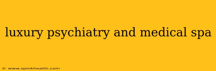 luxury psychiatry and medical spa