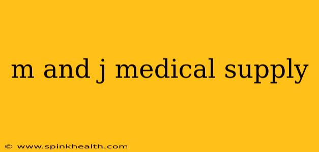 m and j medical supply