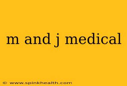 m and j medical