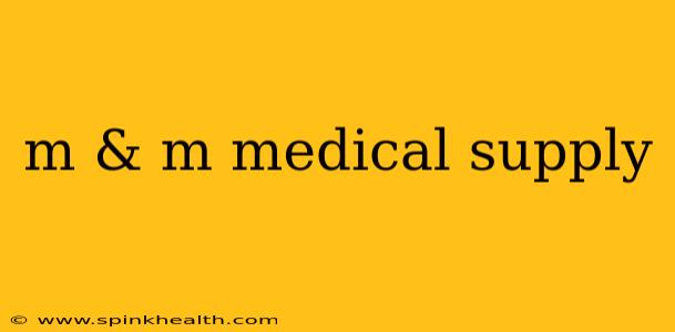 m & m medical supply