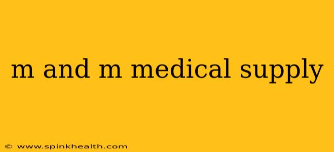 m and m medical supply