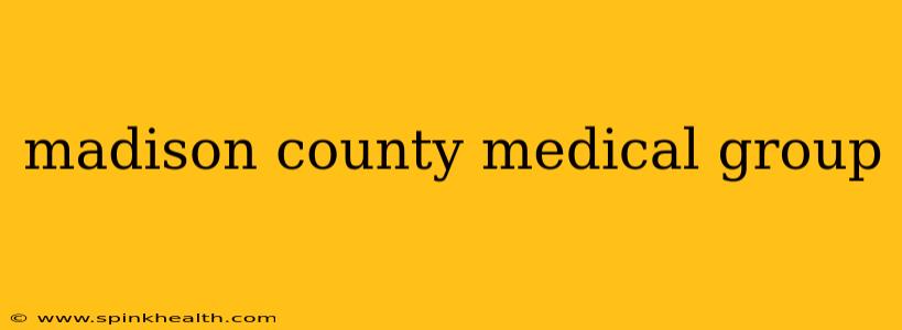 madison county medical group