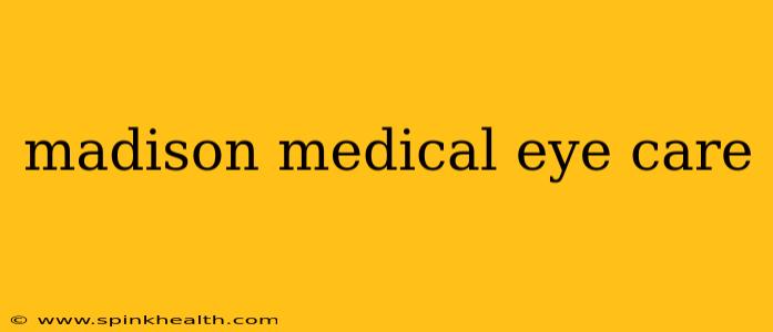 madison medical eye care