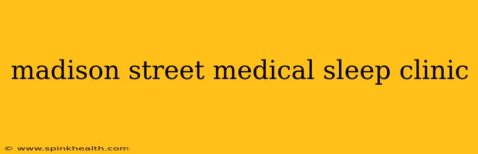 madison street medical sleep clinic