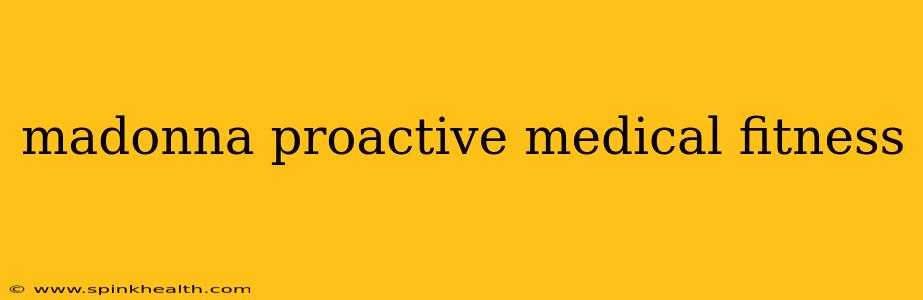 madonna proactive medical fitness